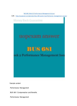 BUS 681 Week 2 Performance Management Issues
Link : http://uopexam.com/product/bus-681-week-2-performance-management-issues/
Sample content
Performance Management
BUS 681: Compensation and Benefits
Performance Management
 