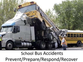 School Bus Accidents Prevent/Prepare/Respond/Recover  