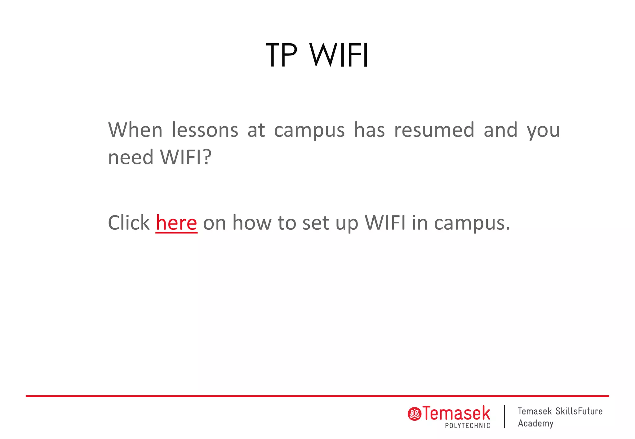 TP WIFI
When lessons at campus has resumed and you
need WIFI?
Click here on how to set up WIFI in campus.
 