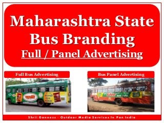 Maharashtra State
Bus Branding
Full / Panel Advertising
Full Bus Advertising

Bus Panel Advertising

Shrii Ganness - Outdoor Media Services In Pan India

 