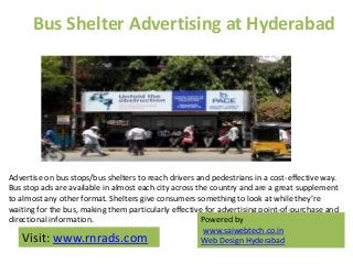 Bus Shelter Advertising at Hyderabad
Advertise on bus stops/bus shelters to reach drivers and pedestrians in a cost-effect...