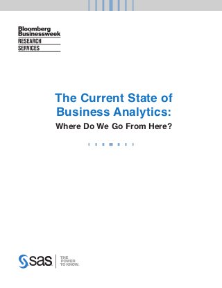 The Current State of
Business Analytics:
Where Do We Go From Here?
 