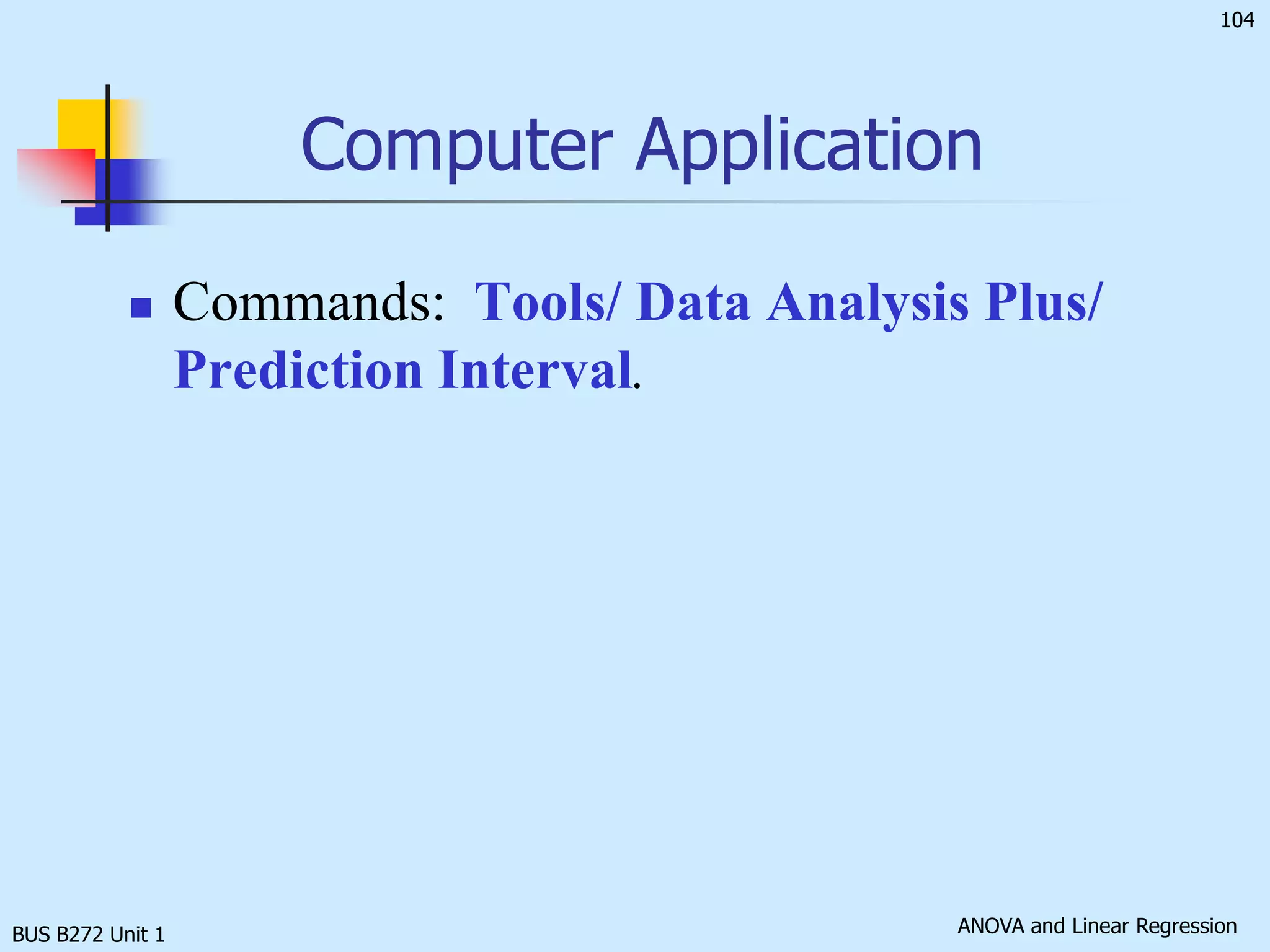 BUS B272 Unit 1Prediction of Individual ValuesPrediction interval for individual response Yi at a particular Addition of one increases width of interval from that for the mean of Y