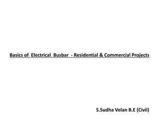 Basics of Electrical Busbar - Residential & Commercial Projects
S.Sudha Velan B.E (Civil)
 