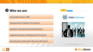 Who we are
Incorporated January, 1998
Headquartered in Pottstown, Pennsylvania
Specialize in Routing and Scheduling Software
Integrated Proprietary GIS Mapping & GPS Tracking
Active Recipient of Microsoft’s SQL Server MVP Award
 