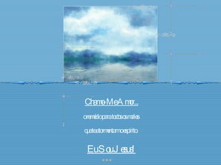 Chamo-Me Amor... o remédio para todos os males  que te atormentam o espírito.  Eu Sou Jesus! 