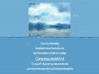 Quando, inclementes,  te açoitarem os vendavais da vida,  e já não souberes onde reclinar a cabeça,  Corre para junto de Mim! Eu sou o Refúgio em cujo seio encontrarás  guarida para teu corpo e tranqüilidade para teu espírito. 
