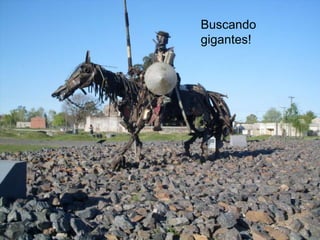 Buscando
gigantes!
 