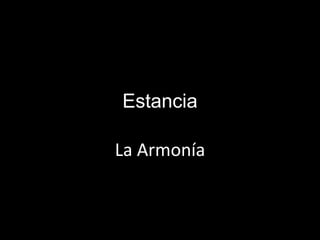Estancia

La Armonía
 