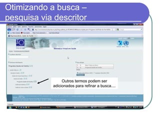 Otimizando a busca –
pesquisa via descritor
Outros termos podem ser
adicionados para refinar a busca....
 