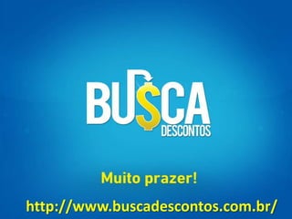 http://www.buscadescontos.com.br/ 
