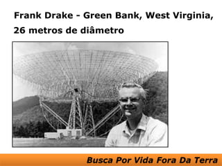 Frank Drake - Green Bank, West Virginia,
26 metros de diâmetro
 