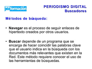 PERIODISMO DIGITAL Buscadores ,[object Object],[object Object],[object Object]