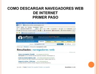 COMO DESCARGAR NAVEGADORES WEB
DE INTERNET
PRIMER PASO
 