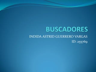 INDIDA ASTRID GUERRERO VARGAS
                     ID: 255769
 