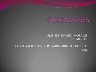 LILIBHET FORERO MORALES
                                I SEMESTRE

CORPORACION UNIVERSITARIA MINUTO DE DIOS
                                     2012
 