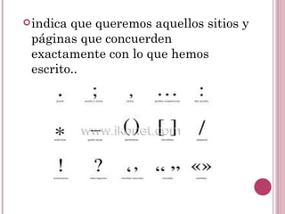  indicaque queremos aquellos sitios y
 páginas que concuerden
 exactamente con lo que hemos
 escrito..
 