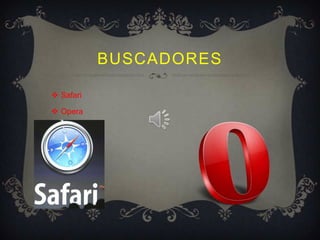 BUSCADORES

 Safari

 Opera
 