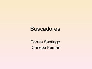 Buscadores  Torres Santiago  Canepa Fernán 