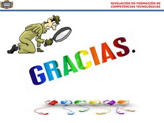 NIVELACIÓN EN FORMACIÓN DE
COMPETENCIAS TECNOLÓGICAS
 