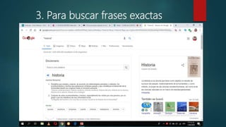 3. Para buscar frases exactas
 