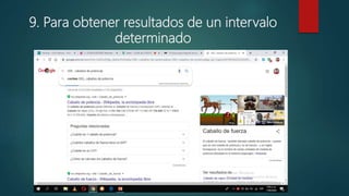 9. Para obtener resultados de un intervalo
determinado
 