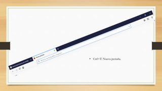 • Ctrl+T: Nueva pestaña.
 