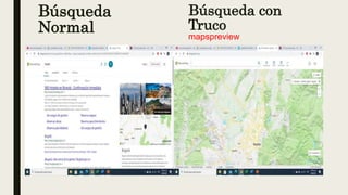Búsqueda
Normal
Búsqueda con
Truco
mapspreview
 