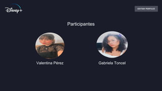 Participantes
Valentina Pérez Gabriela Toncel
 