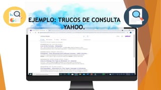 EJEMPLO: TRUCOS DE CONSULTA
YAHOO.
 