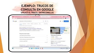EJEMPLO: TRUCOS DE
CONSULTA EN GOOGLE
UTILICÈ EL TRUCO, ENTRECOMILLAS
(“ ”)
 