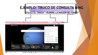 EJEMPLO: TRUCO DE CONSULTA BING
UTILICE EL TRUCO “ ELIMINE LA IMAGEN DE FONDO”
 