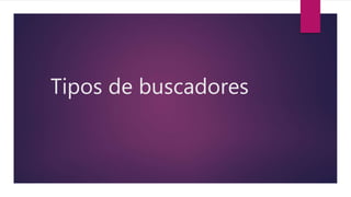 Tipos de buscadores
 
