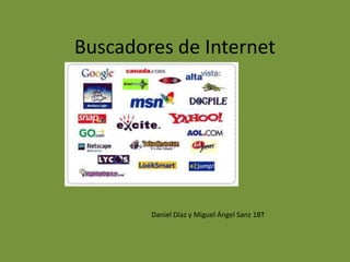 Buscadores de Internet
Daniel Díaz y Miguel Ángel Sanz 1BT
 