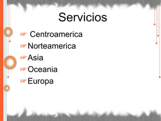 ☞ Centroamerica
☞Norteamerica
☞Asia
☞Oceania
☞Europa
Servicios
 