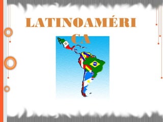 LATINOAMÉRI
CA
 