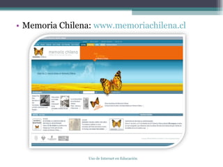Memoria Chilena:  www.memoriachilena.cl Uso de Internet en Educación 