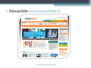 Educarchile:  www.educarchile.cl Uso de Internet en Educación 