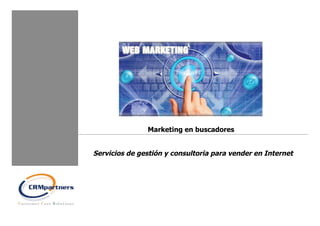 Marketing en buscadores


Servicios de gestión y consultoria para vender en Internet
 