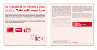 La publicidad en Internet y otros                                                                         Los internautas esperan que las empresas dispongan de un sitio
                                                                                                          web donde puedan encontrar más información sobre los productos
                                                                                                          o servicios que ven anunciados. En una investigación llevada a
                                                                                                                                                                                             Esta complementariedad se produce también en la publicidad.
                                                                                                                                                                                             Un estudio realizado por Millward Brown y Dynamic Logic3 para
                                                                                                                                                                                             investigar cómo la combinación de distintos medios publicitarios


medios. Todo está conectado
                                                                                                          cabo por Google y Millward Brown en 20071 se observa que, con                      influía en los usuarios muestra que la combinación de Internet con
                                                                                                          diversas marcas y productos, durante el tiempo que tiene lugar                     publicidad en revistas, por ejemplo, produce incrementos de hasta
                                                                                                          una campaña en medios «tradicionales» (prensa, radio, TV) el                       43 puntos en la intención de compra.
                                                                                                          incremento de búsquedas y visitas a la página web llega a ser de
                                                                                                          hasta el 100%. El tráfico a nuestra página web se incrementa del                   Así pues, no hay verdaderos motivos de peso para continuar con
Desde el nacimiento de Internet se habla de medios online vs. medios offline, medios tradicionales vs.    mismo modo que se incrementan las llamadas a nuestro teléfono                      la vieja idea de contraponer ambos entornos. El hecho de que una
Internet, haciendo una abstracción que poco tiene que ver con la sociedad. Los usuarios, especialmente    de contacto o las visitas a nuestra tienda física o canal de venta                 empresa decida adentrarse en el mundo de la publicidad online no
aquéllos que han crecido con Internet, no distinguen entre medios online y offline, y los emplean         que utilicemos.                                                                    debe significar dejar atrás el mundo offline, sino integrar las nuevas
                                                                                                                                                                                             posibilidades que ofrece Internet en una estrategia publicitaria conjunta.
indistintamente según las ventajas que cada uno les aporta en cada momento. Una persona, por              Del mismo modo que una campaña publicitaria en prensa o
ejemplo, escucha una noticia en la radio o televisión y acude a Internet o a la prensa escrita en busca   televisión lleva visitantes a nuestra página web, el uso de nuestro
de más información; o ve un anuncio en prensa y acude a una tienda física, un amigo o Internet para       sitio web puede traer usuarios a nuestra tienda «tradicional».
conocer más. Las empresas pueden hacer poco por influir en este comportamiento y nuestra alternativa      En otro estudio encargado por Google a Millward Brown2 en 2007
es estar donde los usuarios acuden a buscarnos.                                                           para conocer la influencia de Internet en el consumo de noticias e
                                                                                                          información en general, un 25% de los encuestados afirmaba leer                             David Robles
                                                                                                          más periódicos impresos desde que leía prensa online. En contra                             Product Marketing Manager,
                                                                                                          de la creencia generalizada de que Internet roba audiencia a la                             Google España
                                                                                                          prensa impresa, lo que se produce es una complementariedad.




                                                                                                          1 How does the combination of different media channels affect brand metrics and
                                                                                                              brand attributes?. Google y Millward Brown. Septiembre 2007.
                                                                                                          2 Influencia de Internet en el consumo de noticias y revistas. Google y Millward
                                                                                                              Brown. Septiembre 2007. 929 entrevistas a personas que habían leído noticias   3 Cross Media Study: Jeep Compass: A Cost Effectiveness Study. Dynamic Logic
                                                                                                              en Internet durante el último mes en alguno de los formatos disponibles.          Millward Brown. Septiembre 2007.



      | Manual de Marketing On Line                                                                 42    43                                                                                                                         02 Qué es el Marketing Online
 