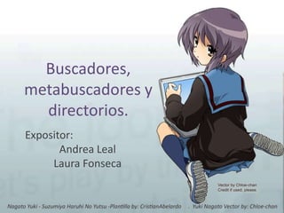Buscadores, metabuscadores y directorios. Expositor: Andrea Leal Laura Fonseca 