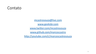 Contato
mcastrosouza@live.com
www.geeksbr.com
www.twitter.com/mcastrosouza
www.github.com/marcoscastro
http://youtube.com/c/marcoscastrosouza
14
 