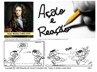 Acesso em 14 Abr 15. http://www.lindasparadeus.com/?p=3452Acesso em 14 Abr 15. http://www.bemmelhor.net/wp-
content/uploads/2012/06/isaac_newton_quadro.jpg
Isaac Newton (1642-1727)Isaac Newton (1642-1727)
 