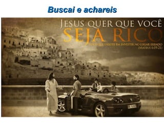 Buscai e achareisBuscai e achareis
 