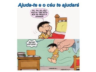 Ajuda-te e o céu te ajudaráAjuda-te e o céu te ajudará
 