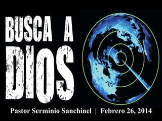 Pastor Serminio Sanchinel | Febrero 26, 2014

 