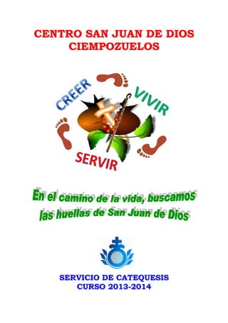 CENTRO SAN JUAN DE DIOS
CIEMPOZUELOS

SERVICIO DE CATEQUESIS
CURSO 2013-2014

 