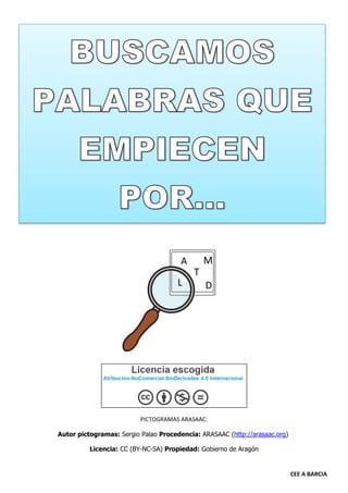 CEE A BARCIA
PICTOGRAMAS ARASAAC:
Autor pictogramas: Sergio Palao Procedencia: ARASAAC (http://arasaac.org)
Licencia: CC (...