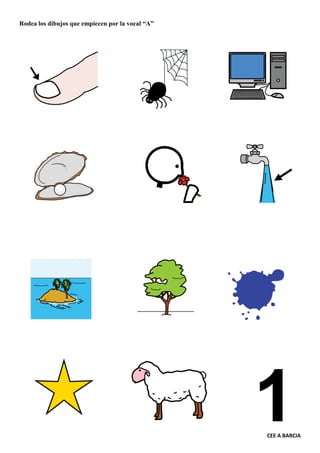 CEE A BARCIA
Rodea los dibujos que empiecen por la vocal “A”
 