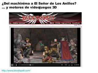 http://www.bloodspell.com/ ¿Del machinima a El Señor de Los Anillos? …  y motores de videojuegos 3D 